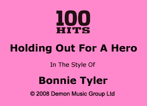 MM)

HITS
Holding Out For A Hero

In The Style Of

Bonnie Tyler
e) 2008 Demon Music (3er Ltd