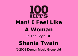 1MB

HITS
Man! I Feel Like

A Woman
In The Style Of

Shania Twain
2008 Demon Music Group Ltd