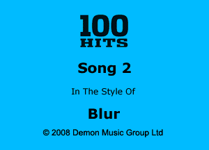 ELEM)

Iz-nn'n's
Song 2

In The Style Of

Blur
92008 Demon Husk? Group Ltd