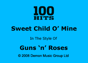 E(DJCD)

lI-IIIITS
Sweet Child 0' Mine
In The Style Of

Guns w Roses
92008 Demon Music Gtoup Ltd