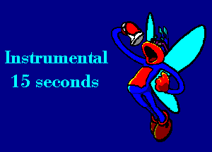 95 0-32

Insh'umental w
15 seconds g 6
xx

'KJ

C?