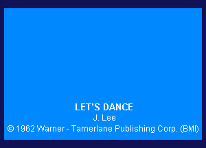 LET'S DANCE
J Lee
1952 Warner - Tamerlane Publishing Corp (BMI)