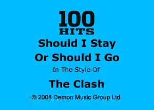 ELEM)

IHIIITS
Should I Stay

Or Should I Go

In The Style Of

The Clash

92008 Demon music Grow) Ltd