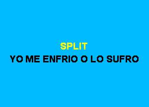 YO ME ENFRIO 0 L0 SUFRO