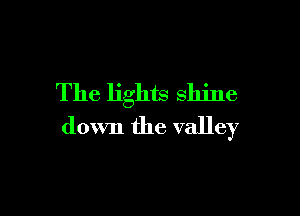 The lights shine

down the valley