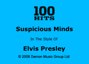 ELEM)

IHIIITS
Suspicious Minds
In The Style Of

Elvis Presley
9 2008 Demon liusic Group Ltd