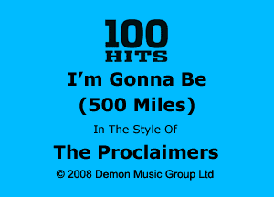 ELEM)

IHIIITS
I'm Gonna Be
(500 Miles)
In The Styleof

The Proclaimers
92008 Demon Husic emup Ltd