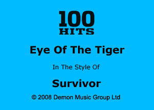 ELEM)

IHIIITS
Eye Of The Tiger
In The Style Of

Survives-
O 2008 Demon Hush Group Ltd
