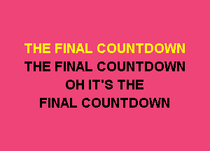 THE FINAL COUNTDOWN