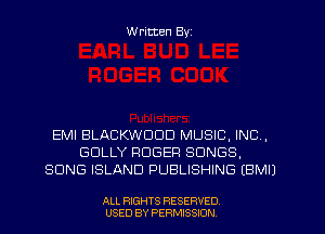 W ritten Byz

EMI BLACKWDDD MUSIC, INC,
GDLLY ROGER SONGS,
SONG ISLAND PUBLISHING (BMIJ

ALL RIGHTS RESERVED
USED BY PERMISSION