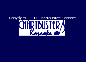 Copyriqht 1997 Chambusner Karaoke

w W?
