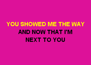 YOU SHOWED ME THE WAY