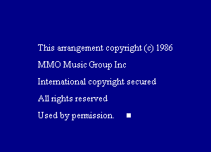 This arrangement copyright (c) 1986
MMO Musm Gxoup Inc

lntemahond copynght secuxed
All nghts reserved

Used by pemussxon. I