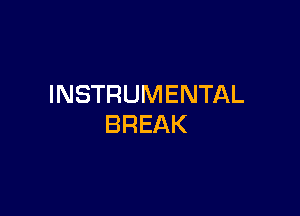 INSTRUMENTAL

BREAK