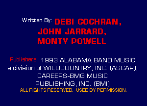 Written Byi

1993 ALABAMA BAND MUSIC
a division of WILDCDUNTFIY, INC. IASCAPJ.
CAREERS-BMG MUSIC

PUBLISHING, INC. EBMIJ
ALL RIGHTS RESERVED. USED BY PERMISSION.