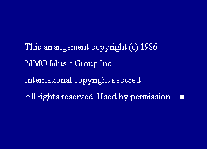 This mmgcment copyright (c) 1986
MMO Music Gxoup Inc

International copynght secuxed

All rights reserved Used by permission I