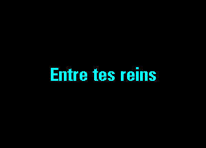 Entre tes reins