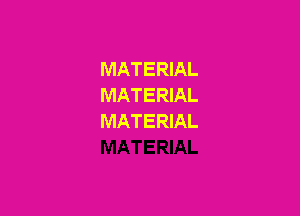 MATERIAL
MATERIAL

MATERIAL