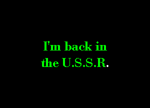 I'm back in

the USSR.