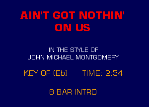 IN THE STYLE OF
JOHN MICHAEL MONTGOMERY

KEY OF (Eb) TIME 254

8 BAR INTRO