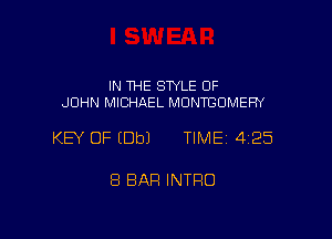 IN THE STYLE OF
JOHN MICHAEL MDNTBOMEFN

KEY OF (Dbl TIME 4125

8 BAR INTRO
