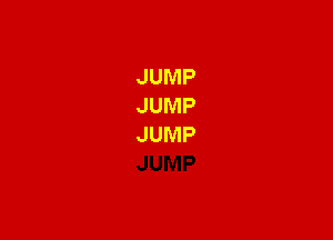 JUMP
JUMP
JUMP