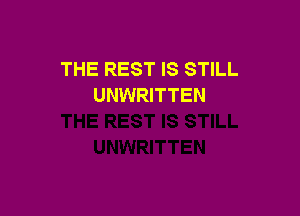 THE REST IS STILL
UNWRITTEN