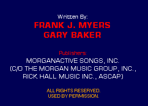 Written Byi

MDRGANACTIVE SONGS, INC.
ECHO THE MORGAN MUSIC GROUP, INC,
RICK HALL MUSIC INC, ASCAPJ

ALL RIGHTS RESERVED.
USED BY PERMISSION.