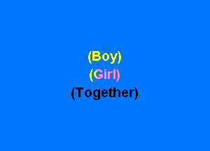 (BOY)
(Girl)