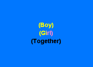 (BOY)
(Girl)