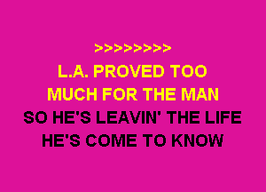 L.A. PROVED TOO
MUCH FOR THE MAN