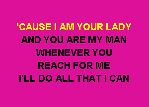 'CAUSE I AM YOUR LADY