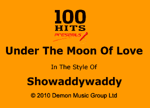 M30

HITS

WBSMV

Under The Moon Of Love

In The Style Of

Showaddeaddv

2010 Demon Music Gruup Ltd