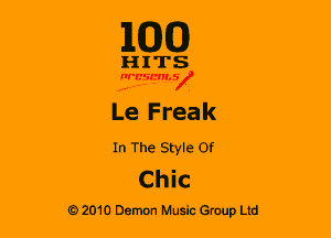 110(0)

HITS

Wasms
Le Freak
In The Style Of

Chic

G 2010 Demon Music Group Ltd