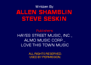 W ritcen By

HAYES STREET MUSIC, INC,
ALMD MUSIC CORP ,
LOVE THIS TOWN MUSIC

ALL RIGHTS RESERVED
USED BY PERMISSDN