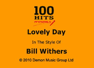 110(0)

HITS

nrcsmsx

Lovely Day

In The Style or

Bill Withers

G 2010 Demon Music Group Ltd