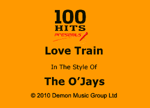 1100

H 1 TS
15ng

Love Train

In The Style Of

The O'Jays

G 2010 Demon Music Group Ltd