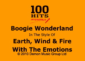 M30

HITS

J'rt'csl-rtuJ,o
.4-'-- .

Boogie Wonderland
In The Style Of

Earth, Wind 81 Fire
With The Emotions

2010 Demon Music Gruup Ltd