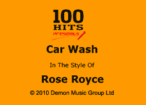 110(0)

HITS

nrcsmsx

Car Wash

In The Style Of
Rose Royce

G 2010 Demon Music Group Ltd
