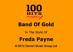 110(0)

HITS

nrcsmsx

Band Of Gold

In The Style Of
Freda Payne

G 2010 Demon Music Group Ltd