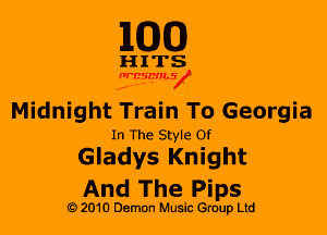 M30

HITS

I'rt'csmuJ,o

Midnight Train To Georgia

In The Style Of

Gladys Knight
And The Pips

i 2010 Demon Music Gruup Ltd