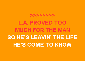 b-D-?-bb20'

L.A. PROVED TOO
MUCH FOR THE MAN