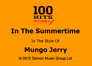 M30

HITS

nrcsthV
.4-'-- .

In The Summertime

In The Style Of

Mungo Jerry

2010 Demon Music Gruup Ltd