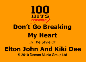 M30

HITS

WBSMV

Don't Go Breaking
My Heart

In The Style Of

Elton John And Kiki Dee

2010 Demon Music Gruup Ltd