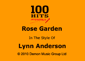 1100

H 1 TS
35?.5msx

Rose Garden

In The Style Of

Lynn Anderson
G2010 Demon Music Group Ltd