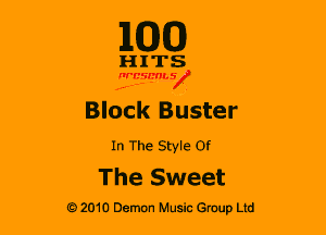 1100

H 1 TS
15ng

Block Buster

In The Style Of

The Sweet

G 2010 Demon Music Group Ltd
