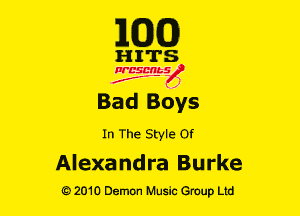 MODE)

HITS

Ncsmbs
J'F-F )

Bad Boys

In The Style or

Alexa ndra Burke
Q2010 Demon Music Group Ltd