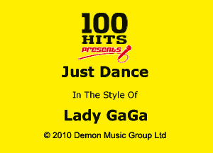 E(DXO)

HITS

Ncsmbs
J'F-F )

Just Dance
In The Style 0!

Lady GaGa

G)2010 Demon Music Group Ltd