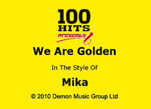 E(DXO)

HITS

Ncsmbs
N
J'F-F ,1

We Are Golden
In The Style 0!
Mika

G)2010 Demon Music Group Ltd