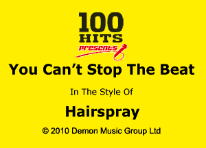 MM!)

HITS

NESMbS
.,
f J

You Can't Stop The Beat

In The Style Of

Ha i rs pray
Q) 2010 Demon Music Group Ltd
